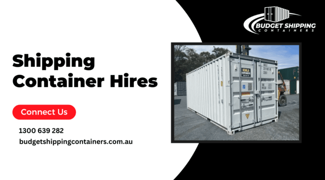 What Are The Great Reasons To Hire A Shipping Container?